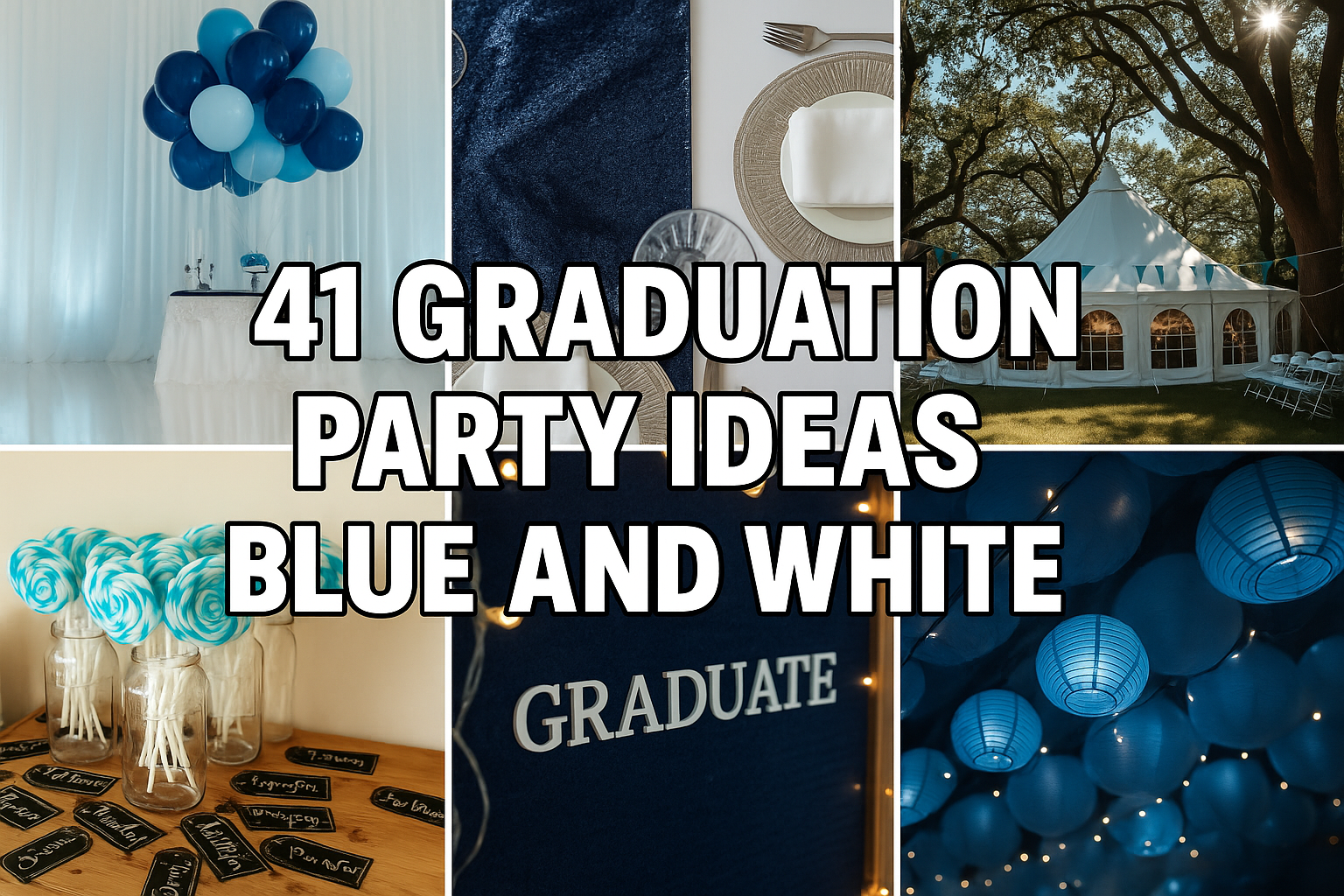 41 Blue and White Graduation Party Ideas That Will Wow Your Guests